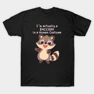 I'm actually a raccoon in a human costume T-Shirt